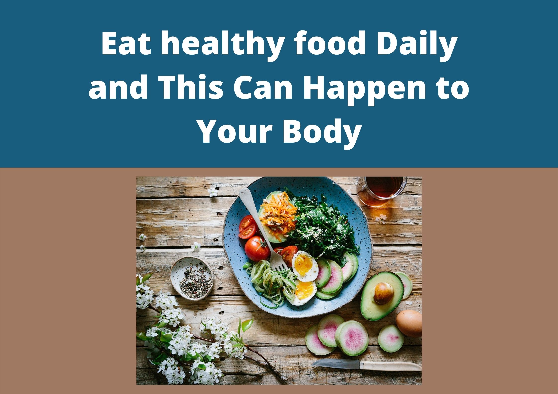 Eat healthy food Daily and This Can Happen to Your Body