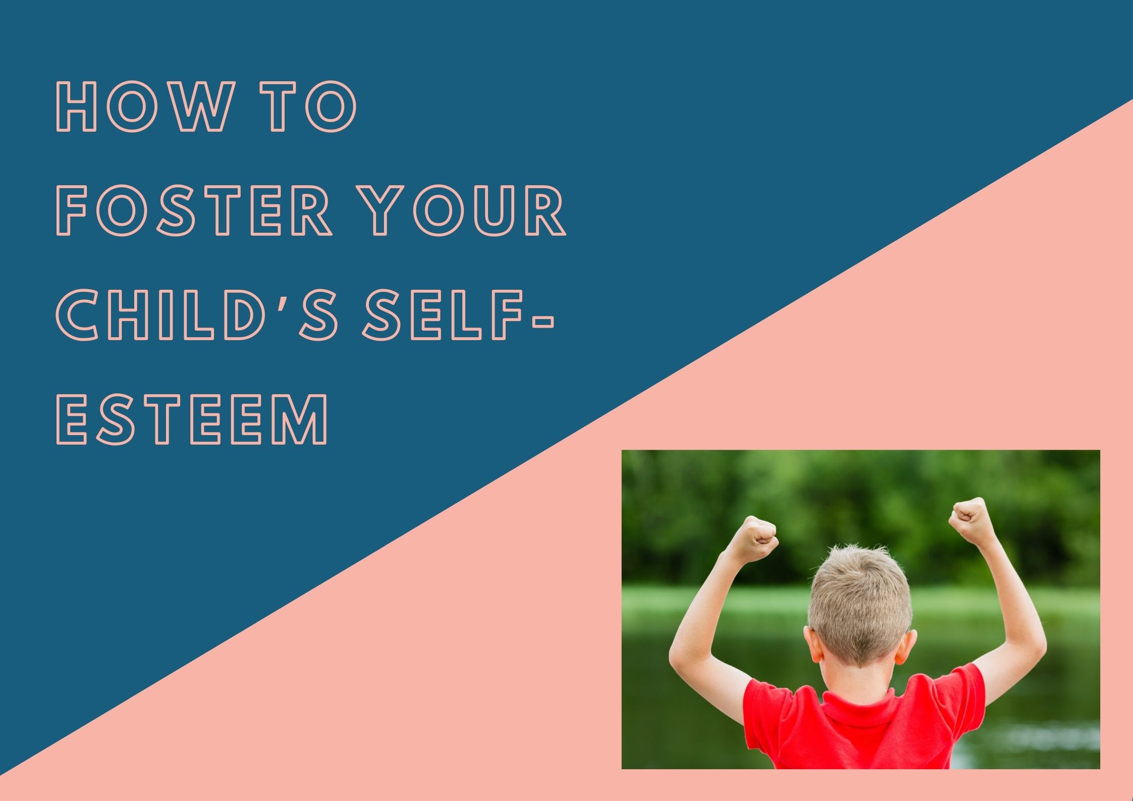 How to foster your child’s self-esteem